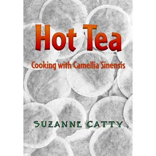 Hot Tea: Cooking with Camellia sinensis