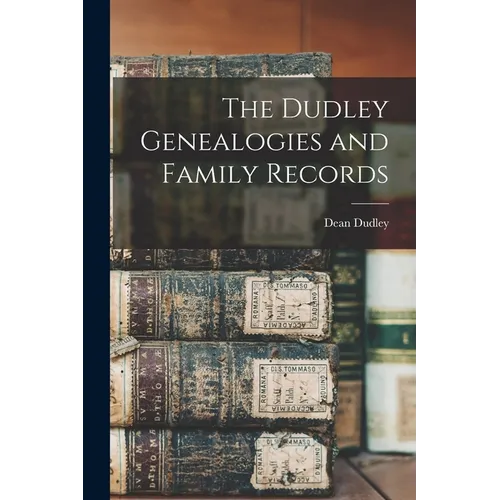 The Dudley Genealogies and Family Records