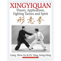 Xingyiquan: Theory, Applications, Fighting Tactics and Spirit