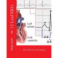 12 Lead EKG: The Flash Card Book