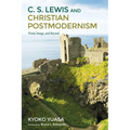 C.S. Lewis and Christian Postmodernism: Word, Image, and Beyond