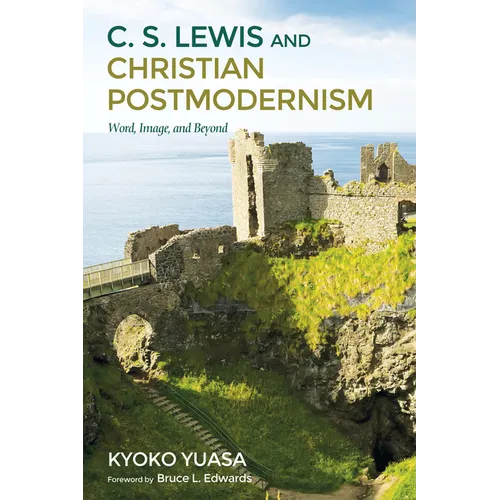 C.S. Lewis and Christian Postmodernism: Word, Image, and Beyond