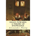 Essays Towards a Theory of Knowledge