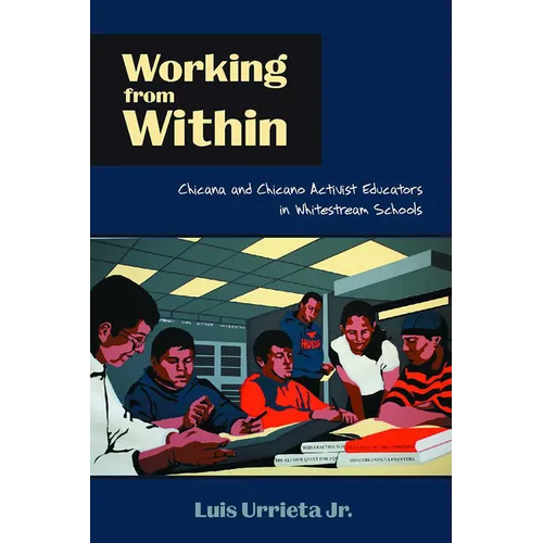 Working from Within: Chicana and Chicano Activist Educators in Whitestream Schools