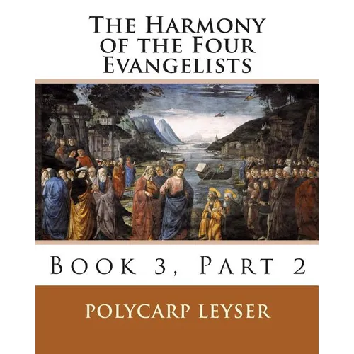 The Harmony of the Four Evangelists, Volume 3, Part 2