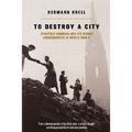 To Destroy a City: Strategic Bombing and Its Human Consequences in World War 2