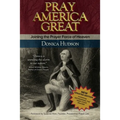 Pray America Great: Joining the Prayer Force of Heaven