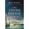 The China Mirage: The Hidden History of American Disaster in Asia