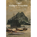 The Coldest Crucible: Arctic Exploration and American Culture