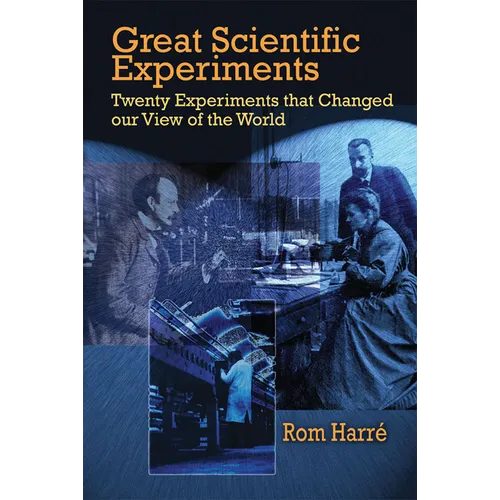 Great Scientific Experiments: Twenty Experiments That Changed Our View of the World