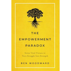 The Empowerment Paradox: Seven Vital Virtues to Turn Struggle Into Strength