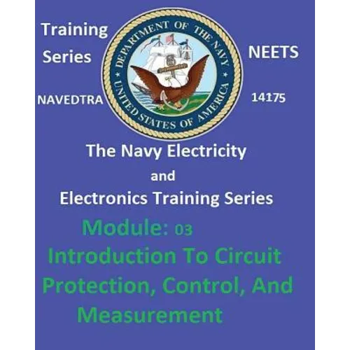 The Navy Electricity and Electronics Training Series: Module 03 Introduction To Circuit Protection, Control, And Measurement