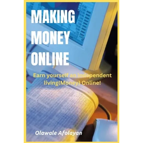 Making Money Online: Earn yourself an independent living online!
