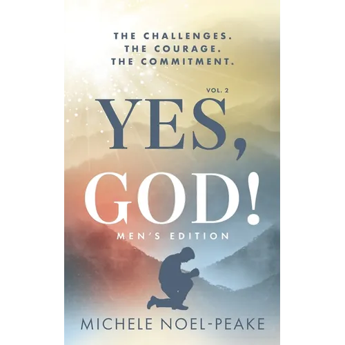 Yes, God! ﻿Volume 2 ﻿Men's Edition: The Challenges. The Courage. The Commitment.