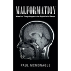 Malformation: When Bad Things Happen to the Right Kind of People - Hardcover