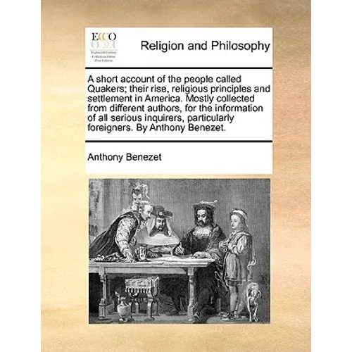A Short Account of the People Called Quakers; Their Rise, Religious Principles and Settlement in America. Mostly Collected from Different Authors, for