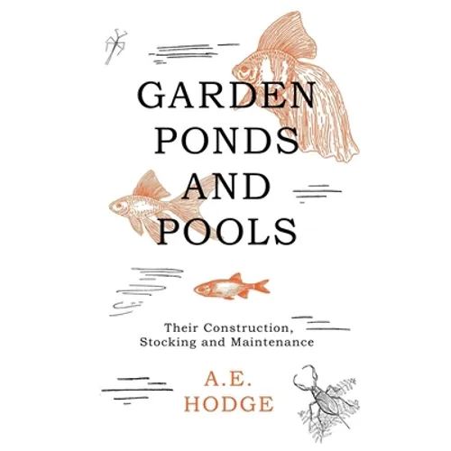 Garden Ponds and Pools - Their Construction, Stocking and Maintenance