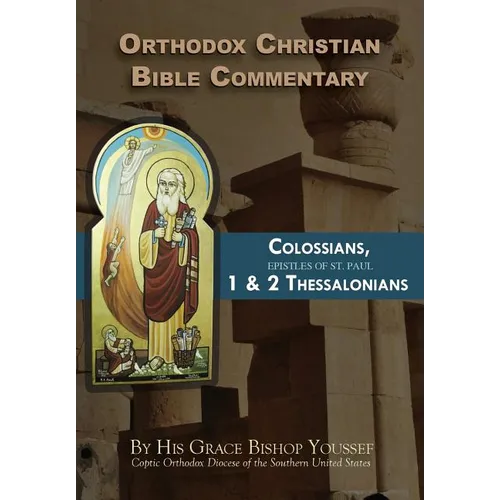 Orthodox Christian Bible Commentary: Colossians, 1 Thessalonians, 2 Thessalonians