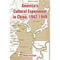 America's Cultural Experiment in China, 1942-1949