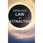 Effective Law of Attraction: A Guide to Apply the Law of Attraction to Improve Manifesting Power, and Manifest the Income or Love You Deserve - Hardcover