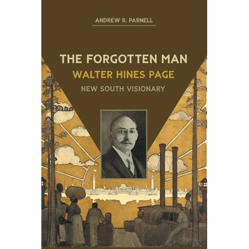 The Forgotten Man: Walter Hines Page, New South Visionary
