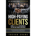 High Paying Clients for Life: A Simple Step By Step System Proven To Sell High Ticket Products And Services
