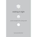 Making It Right: Product Management For A Startup World