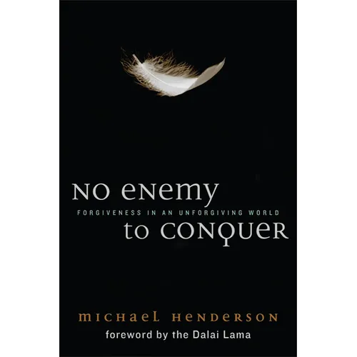 No Enemy to Conquer: Forgiveness in an Unforgiving World