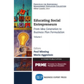 Educating Social Entrepreneurs, Volume I: From Idea Generation to Business Plan Formulation