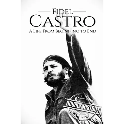 Fidel Castro: A Life From Beginning to End