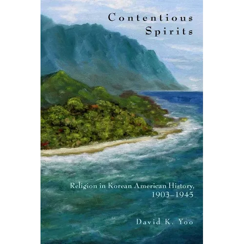 Contentious Spirits: Religion in Korean American History, 1903-1945