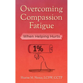 Overcoming Compassion Fatigue: When Helping Hurts