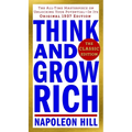 Think and Grow Rich: The Classic Edition: The All-Time Masterpiece on Unlocking Your Potential--In Its Original 1937 Edition