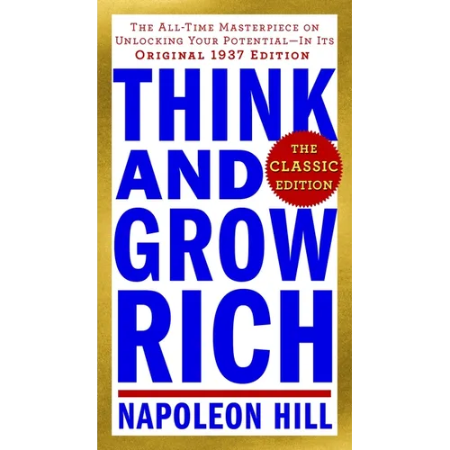 Think and Grow Rich: The Classic Edition: The All-Time Masterpiece on Unlocking Your Potential--In Its Original 1937 Edition