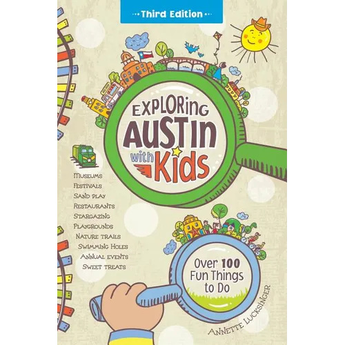 Exploring Austin with Kids: Over 100 Fun Things to Do