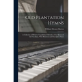 Old Plantation Hymns; a Collection of Hitherto Unpublished Melodies of the Slave and the Freedman, With Historical and Descriptive Notes