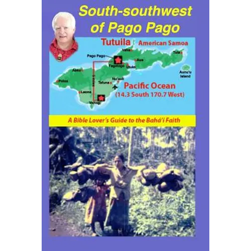 South-Southwest of Pago Pago: A Bible Lover's Guide to the Bahá'í Faith.
