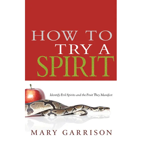 How to Try a Spirit: Identify Evil Spirits and the Fruit They Manifest