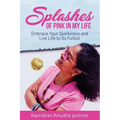 Splashes of Pink in My Life: Embrace Your Quirkiness and Live Life to Its Fullest