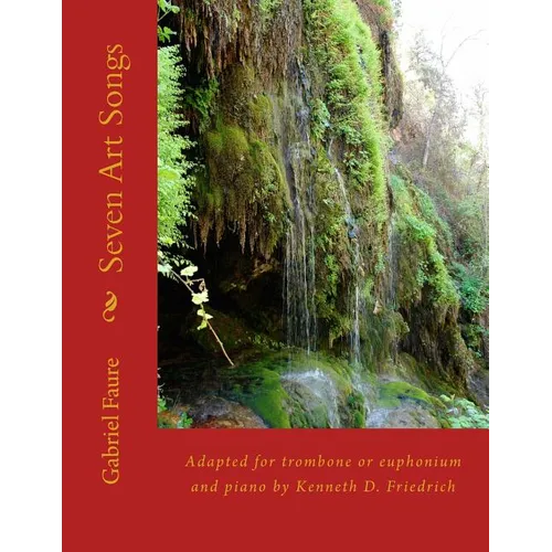 Seven Art Songs: Adapted for trombone or euphonium and piano by Kenneth D. Friedrich