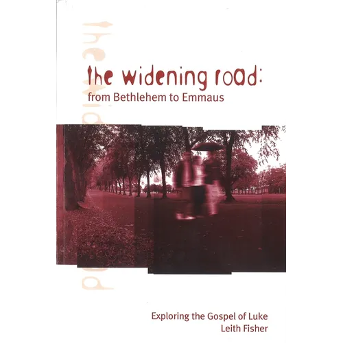 The Widening Road: From Bethlehem to Emmaus: Exploring the Gospel of Luke