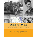 Dad's War: Finding and Telling Your Father's World War II Story - Workshop Book