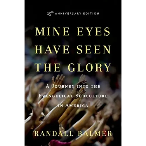 Mine Eyes Have Seen the Glory: A Journey Into the Evangelical Subculture in America