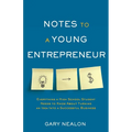 Notes to a Young Entrepreneur: Everything a High School Student Needs to Know About Turning an Idea Into a Successful Business