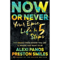 Now or Never: Your Epic Life in 5 Steps