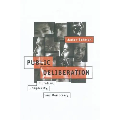 Public Deliberation: Pluralism, Complexity, and Democracy