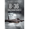 B-36 Cold War Shield: Navigator's Journal