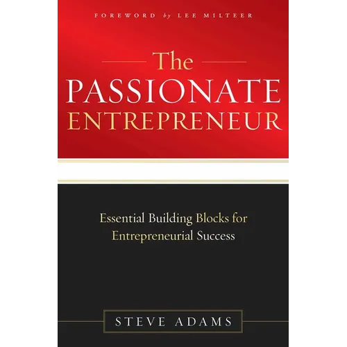 The Passionate Entrepreneur: Essential Building Blocks for Entrepreneurial Success