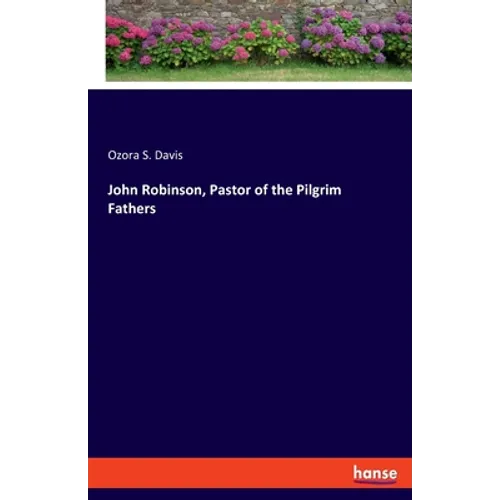 John Robinson, Pastor of the Pilgrim Fathers