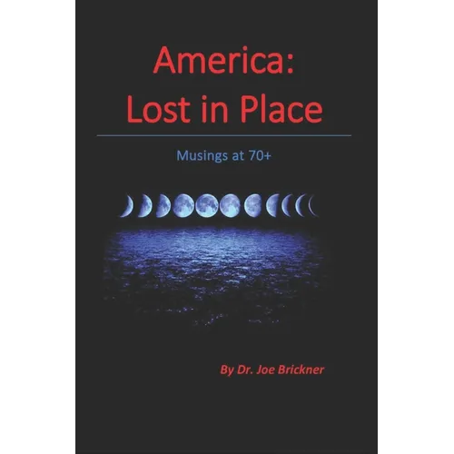 America: Lost in Place: Musings at 70+